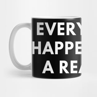 Everything happens for a reason Mug